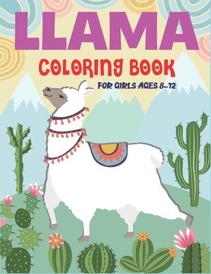 Llama Coloring Book for Girls Ages 8-12: A Fantastic Llama Coloring Activity Book, Great Gift For Girls who love coloring