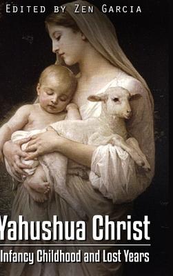 Yahushua Christ: Infancy Childhood And Lost Years