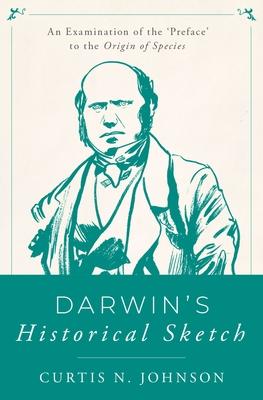 Darwins Historical Sketch: An Examination of the ’’preface’’ to the Origin of Species