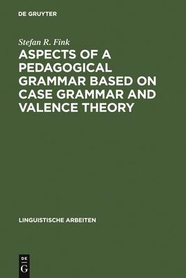 Aspects of a Pedagogical Grammar Based on Case Grammar and Valence Theory