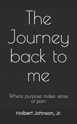 The Journey back to me: Where purpose makes sense of pain!