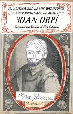 Adventures and Misadventures of the Extraordinary and Admirable Joan Orpí, Conquerer and Founder of New Catalonia