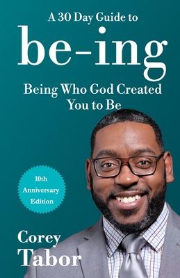 Being: A 30-Day Guide to Being Who God Created You to Be - 10 Year Anniversary Edition