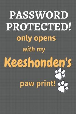 Password Protected! only opens with my Keeshonden’’s paw print!: For Keeshonden Dog Fans