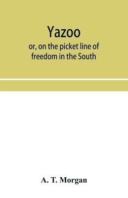 Yazoo: or, On the picket line of freedom in the South. A personal narrative