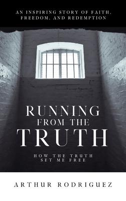 Running from the Truth: How the Truth Set Me Free