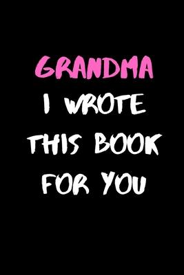 Grandma, I Wrote This Book For You: 120 Pages, 6 x 9 size