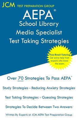 AEPA School Library Media Specialist - Test Taking Strategies: AEPA NT502 Exam - Free Online Tutoring - New 2020 Edition - The latest strategies to pa