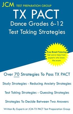 TX PACT Dance Grades 6-12 - Test Taking Strategies: TX PACT 779 Exam - Free Online Tutoring - New 2020 Edition - The latest strategies to pass your ex