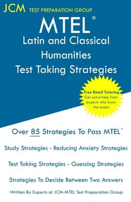 MTEL Latin and Classical Humanities - Test Taking Strategies: MTEL 15 Exam - Free Online Tutoring - New 2020 Edition - The latest strategies to pass y