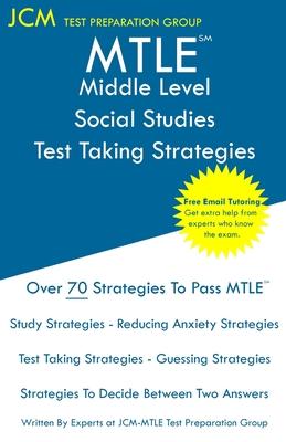 MTLE Middle Level Social Studies - Test Taking Strategies: MTLE 032 Exam - Free Online Tutoring - New 2020 Edition - The latest strategies to pass you