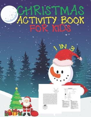 Christmas Activity Book For Kids 1 In 3: A Fun Kid Workbook Game For Learning, Coloring, Dot To Dot, Mazes, Word Search and Crossword