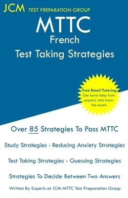 MTTC French - Test Taking Strategies: MTTC 023 Exam - Free Online Tutoring - New 2020 Edition - The latest strategies to pass your exam.