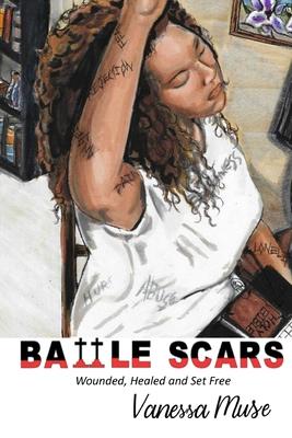 Battle Scars: Wounded, Healed and Set Free