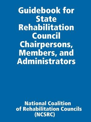 Guidebook for State Rehabilitation Council Chairpersons, Members, and Administrators