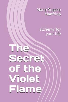 The Secret of the Violet Flame: alchemy for your life