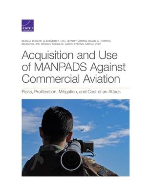 Acquisition and Use of Manpads Against Commercial Aviation: Risks, Proliferation, Mitigation, and Cost of an Attack