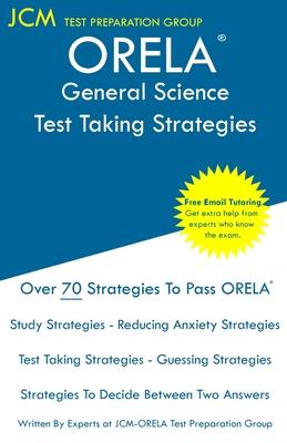 ORELA General Science - Test Taking Strategies: ORELA General Science Exam - Free Online Tutoring - New 2020 Edition - The latest strategies to pass y