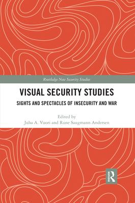 Visual Security Studies: Sights and Spectacles of Insecurity and War