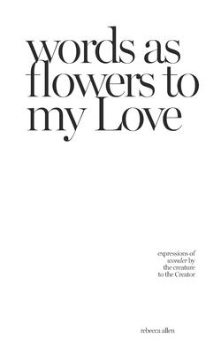 words as flowers to my Love