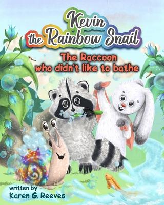 Kevin the Rainbow Snail: The Raccoon Who Didn’’t Like to Bathe (book 2) (Short Bedtime Stories Books for Toddlers Age 3-5, Fun Childrens Books b
