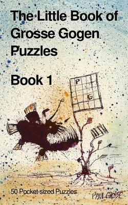 The Little Book of Grosse Gogen Puzzles 1: 50 Grosse Gogen Puzzles Book 1