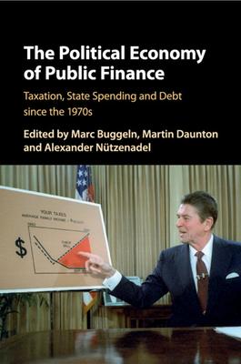 The Political Economy of Public Finance: Taxation, State Spending and Debt Since the 1970s