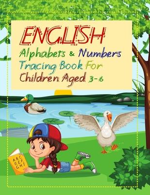 English Alphabets and Numbers Tracing Book for Children Aged 3 - 6: A cute book for your little kid/child (Age 3+) to help him/her learn the alphabets