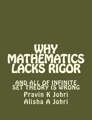 Why Mathematics Lacks Rigor: And all of Infinite Set Theory is Wrong