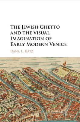 The Jewish Ghetto and the Visual Imagination of Early Modern Venice