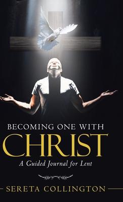 Becoming One with Christ: A Guided Journal for Lent