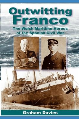 Outwitting Franco: The Welsh Maritime Heroes in the Spanish Civil War