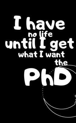 The PhD: I have no life until I get what I want