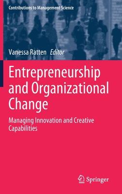 Entrepreneurship and Organizational Change: Managing Innovation and Creative Capabilities