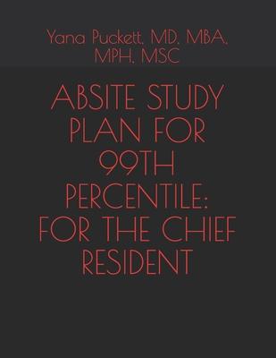 Absite Study Plan for the 99th Percentile: For the Chief Resident