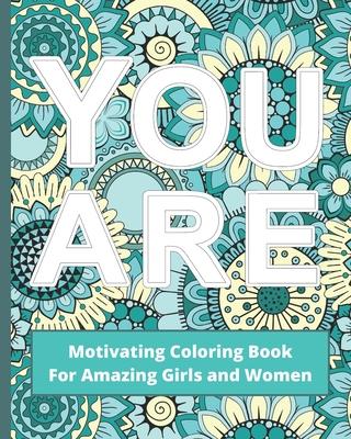 You Are: Motivating Coloring Book For Amazing Girls And Women - Self Esteem Boosting Workbook - Green And Blue