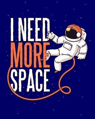 I Need More Space: Funny Astronauts and Aliens Coloring Book * 8 x 10 60 pages