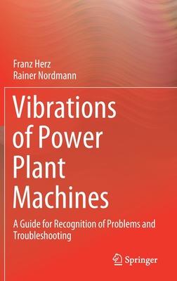 Vibrations of Power Plant Machines: A Guide for Recognition of Problems and Troubleshooting