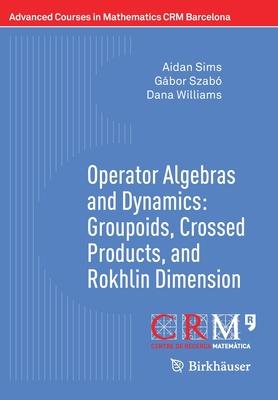 Operator Algebras and Dynamics: Groupoids, Crossed Products, and Rokhlin Dimension