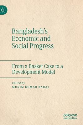 Bangladesh’’s Economic and Social Progress: From a Basket Case to a Development Model