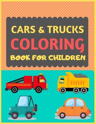 Cars & Trucks Coloring Book For Children: Cool cars and vehicles trucks coloring book for kids & toddlers -trucks and cars for preschooler-coloring bo