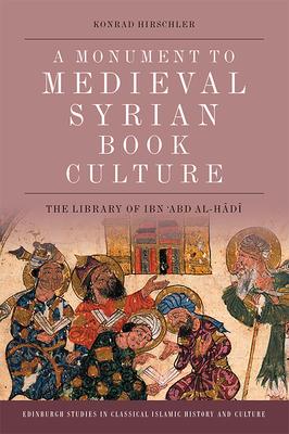 A Monument to Medieval Syrian Book Culture: The Library of Ibn ’’abd Al-Hadi