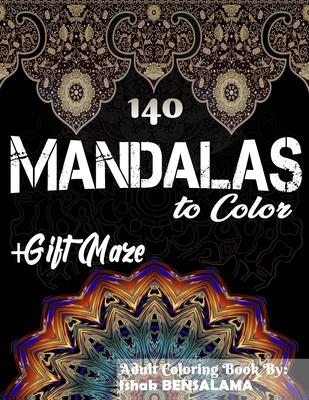 140 Mandalas Coloring Book For Adults Plus Gift Maze: Stress Relieving Designs Animals, Mandalas, Flowers, Paisley Patterns And So Much More