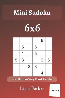 Mini Sudoku - 200 Hard to Very Hard Puzzles 6x6 (book 3)