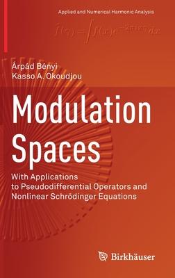 Modulation Spaces: With Applications to Pseudodifferential Operators and Nonlinear Schrödinger Equations