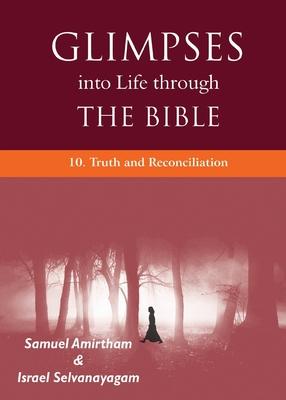 Glimpses into Life through the Bible: 10. Truth and Reconciliation