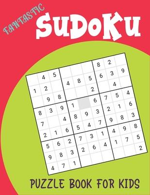 Fantastic Sudoku Puzzle Book for Kids: 250 Sudoku Puzzles Easy - Hard With Solution - large print Sudoku puzzle books - Challenging and Fun Sudoku Puz