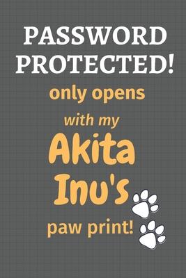 Password Protected! only opens with my Akita Inu’’s paw print!: For Akita Inu Dog Fans