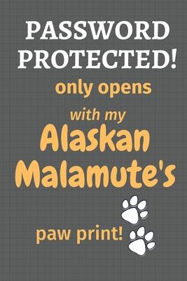 Password Protected! only opens with my Alaskan Malamute’’s paw print!: For Alaskan Malamute Dog Fans