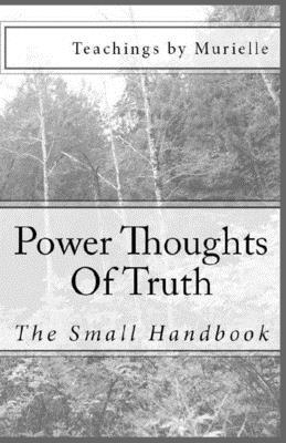 Power Thoughts Of Truth: The Small Handbook